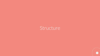 11
Structure
 