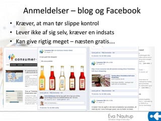 Anmeldelser – blog og Facebook
• Kræver, at man tør slippe kontrol
• Lever ikke af sig selv, kræver en indsats
• Kan give rigtig meget – næsten gratis….
 