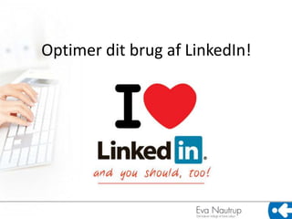 Optimer dit brug af LinkedIn!
 