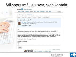Stil spørgsmål, giv svar, skab kontakt…
 