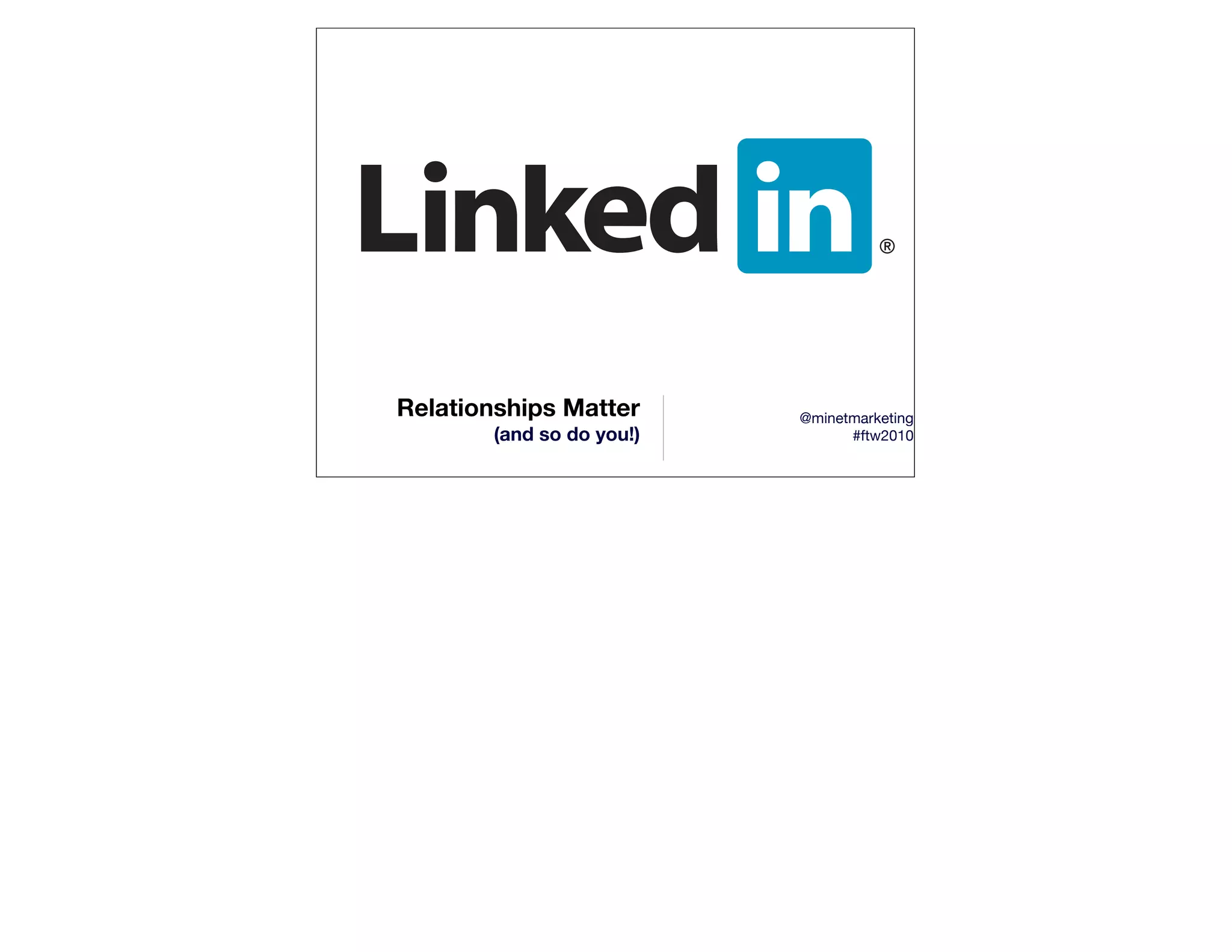 Relationships Matter      @minetmarketing
       (and so do you!)         #ftw2010
 