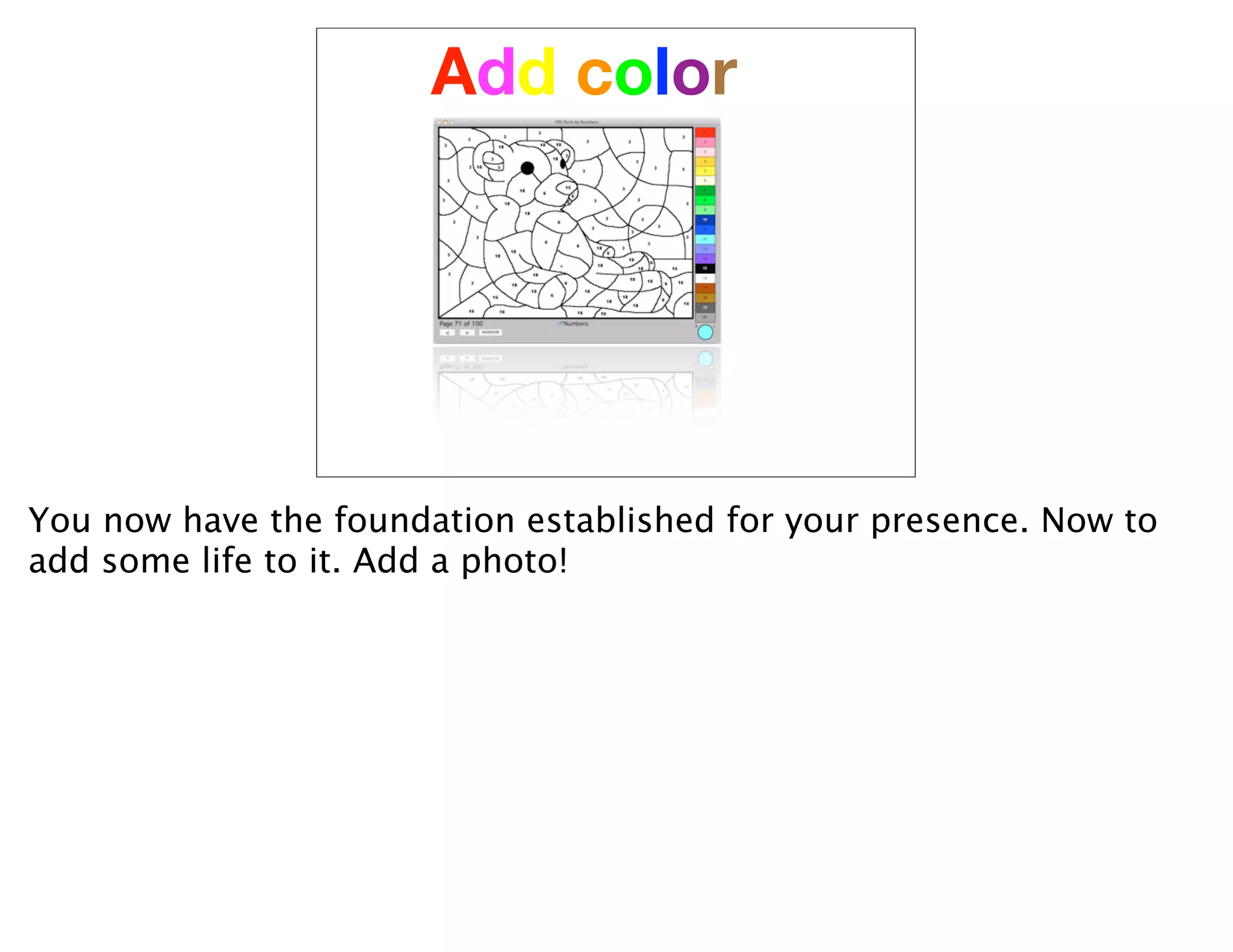 Add color




You now have the foundation established for your presence. Now to
add some life to it. Add a photo!
 