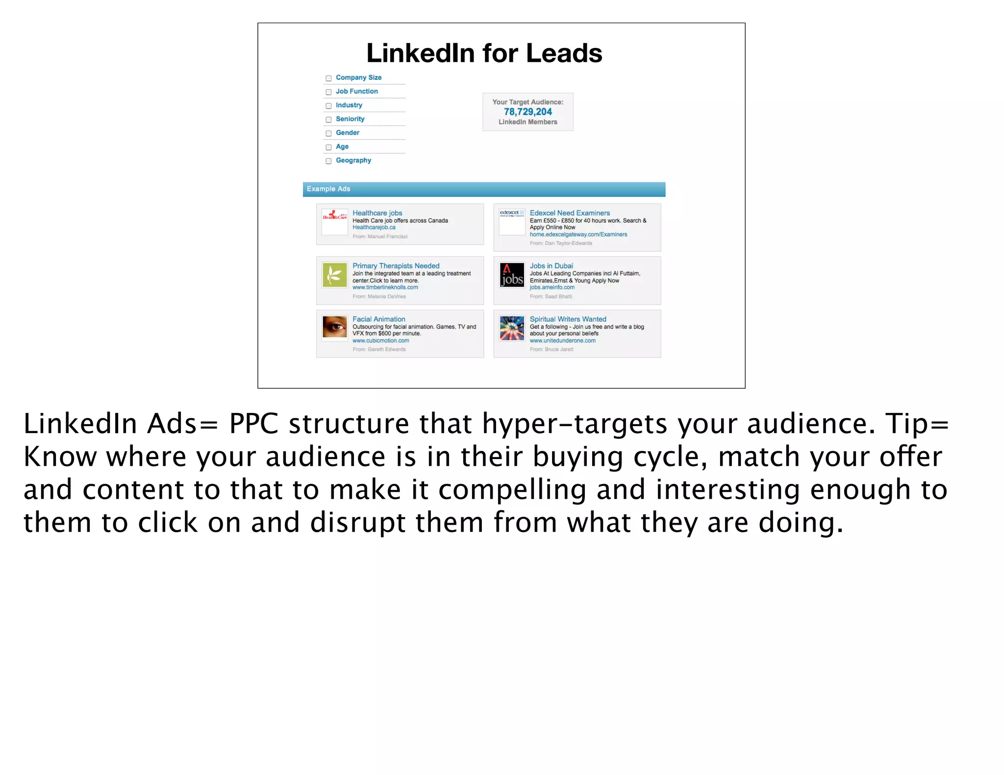 LinkedIn for Leads




LinkedIn Ads= PPC structure that hyper-targets your audience. Tip=
Know where your audience is in their buying cycle, match your offer
and content to that to make it compelling and interesting enough to
them to click on and disrupt them from what they are doing.
 