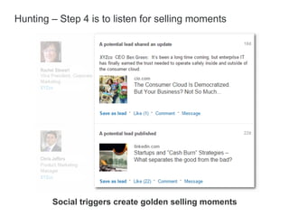 Hunting – Step 4 is to listen for selling moments
Social triggers create golden selling moments
 