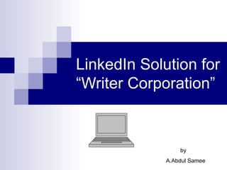 LinkedIn Solution for “Writer Corporation”  by  A.Abdul Samee 