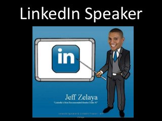 LinkedIn Speaker
LinkedIn Speaker & LinkedIn Trainer - Jeff
Zelaya
 