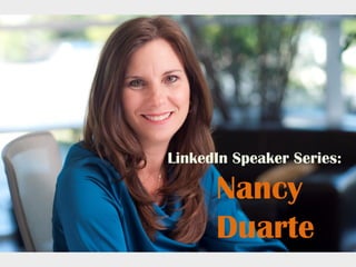 LinkedIn Speaker Series:
Nancy
Duarte
 