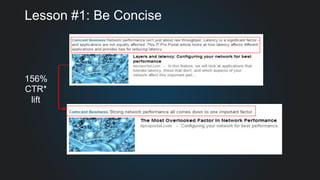 Lesson #1: Be Concise
156%
CTR*
lift
 