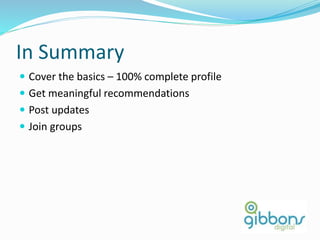 In Summary
 Cover the basics – 100% complete profile
 Get meaningful recommendations
 Post updates
 Join groups
88
 