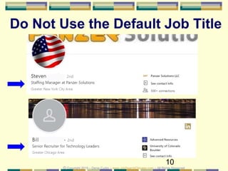 10
Do Not Use the Default Job Title
© Copyright 2019 – Denis Curtin – www.JobSearchChicago.com – All Rights Reserved
 