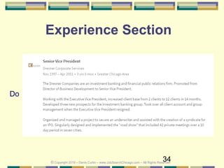 34
Experience Section
Do
© Copyright 2019 – Denis Curtin – www.JobSearchChicago.com – All Rights Reserved
 