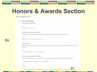 37
Honors & Awards Section
Do
© Copyright 2019 – Denis Curtin – www.JobSearchChicago.com – All Rights Reserved
 