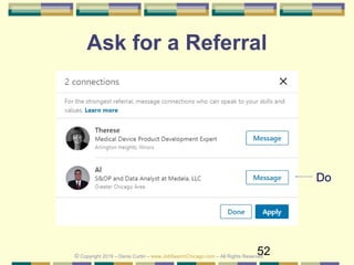 52
Ask for a Referral
© Copyright 2019 – Denis Curtin – www.JobSearchChicago.com – All Rights Reserved
Do
 