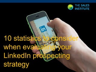 10 statistics to consider 
when evaluating your 
LinkedIn prospecting 
strategy 
20 
T.R.A.C.T.I.O.N. 
 