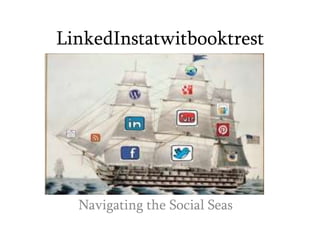 LinkedInstatwitbooktrest
Navigating the Social Seas
 