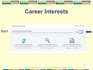 20
Career Interests
Don’t
© Copyright 2019 – Denis Curtin – www.JobSearchChicago.com – All Rights Reserved
 