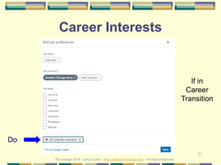 21
Career Interests
Do
© Copyright 2019 – Denis Curtin – www.JobSearchChicago.com – All Rights Reserved
If in
Career
Transition
 