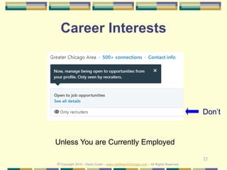 22
Career Interests
© Copyright 2019 – Denis Curtin – www.JobSearchChicago.com – All Rights Reserved
Don’t
Unless You are Currently Employed
 