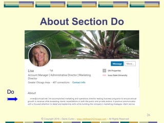 26
About Section Do
Do
© Copyright 2019 – Denis Curtin – www.JobSearchChicago.com – All Rights Reserved
 