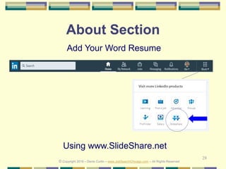 28
About Section
Add Your Word Resume
Using www.SlideShare.net
© Copyright 2019 – Denis Curtin – www.JobSearchChicago.com – All Rights Reserved
 