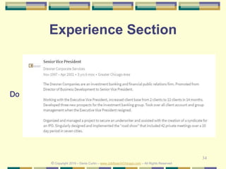 34
Experience Section
Do
© Copyright 2019 – Denis Curtin – www.JobSearchChicago.com – All Rights Reserved
 
