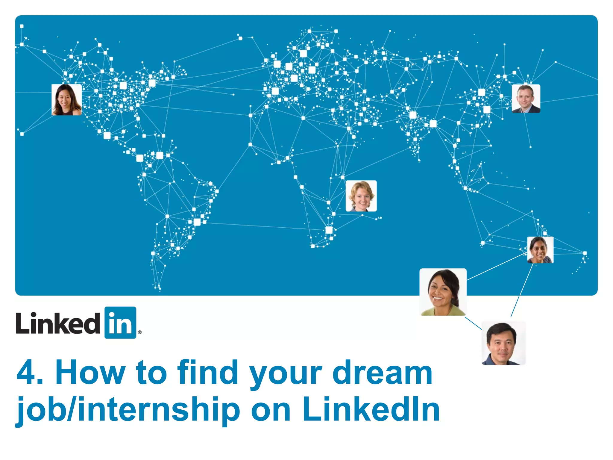 4. How to find your dream
job/internship on LinkedIn
 