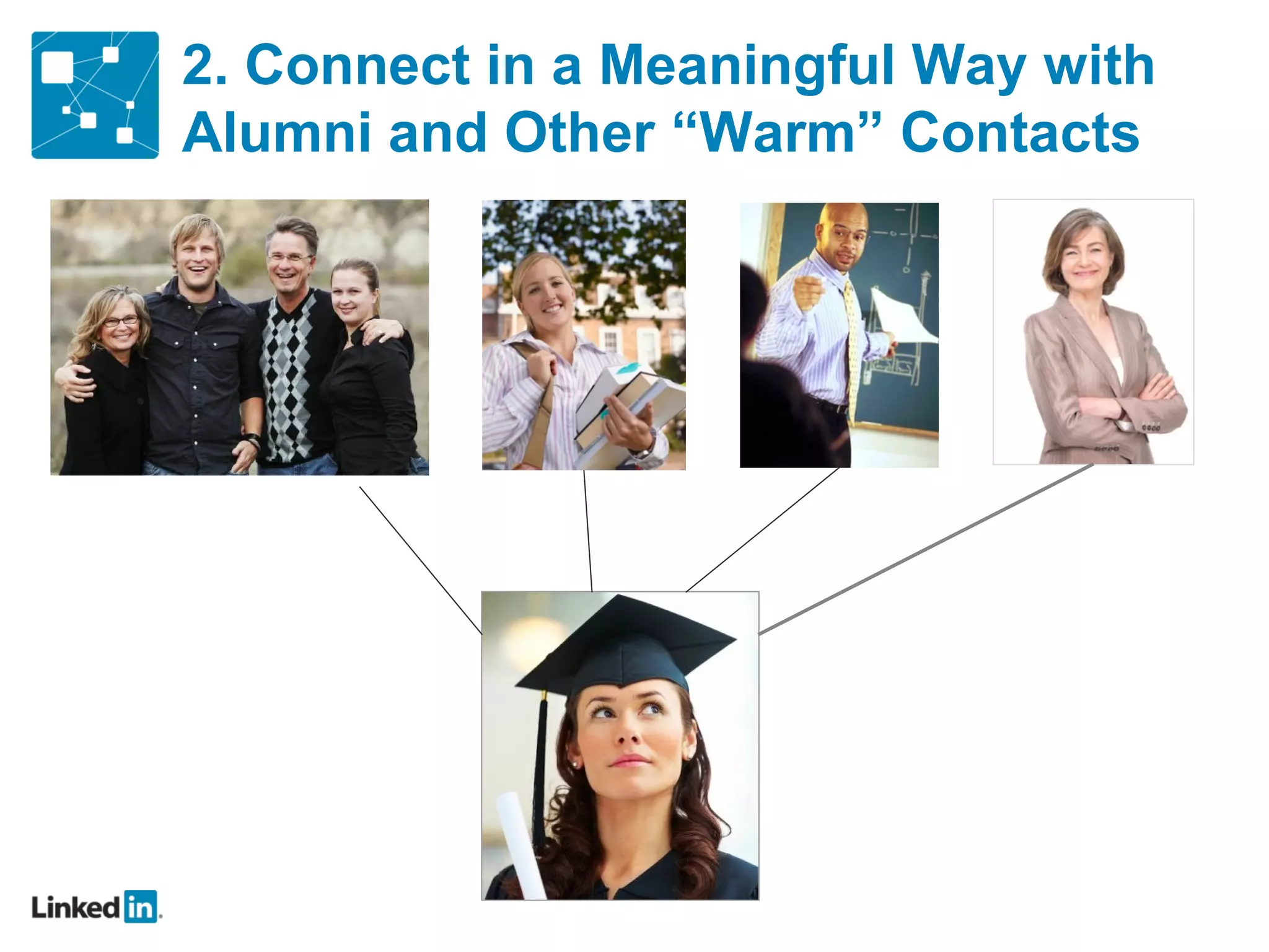 2. Connect in a Meaningful Way with
Alumni and Other “Warm” Contacts
 