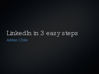 LinkedIn in 3 easy steps ,[object Object]