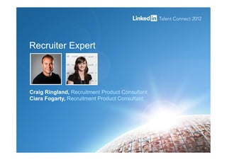 Recruiter Expert
1
Craig Ringland, Recruitment Product Consultant
Ciara Fogarty, Recruitment Product Consultant
 