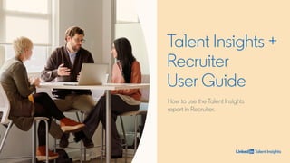 LinkedIn Talent Insights + Recruiter User Guide | PDF
