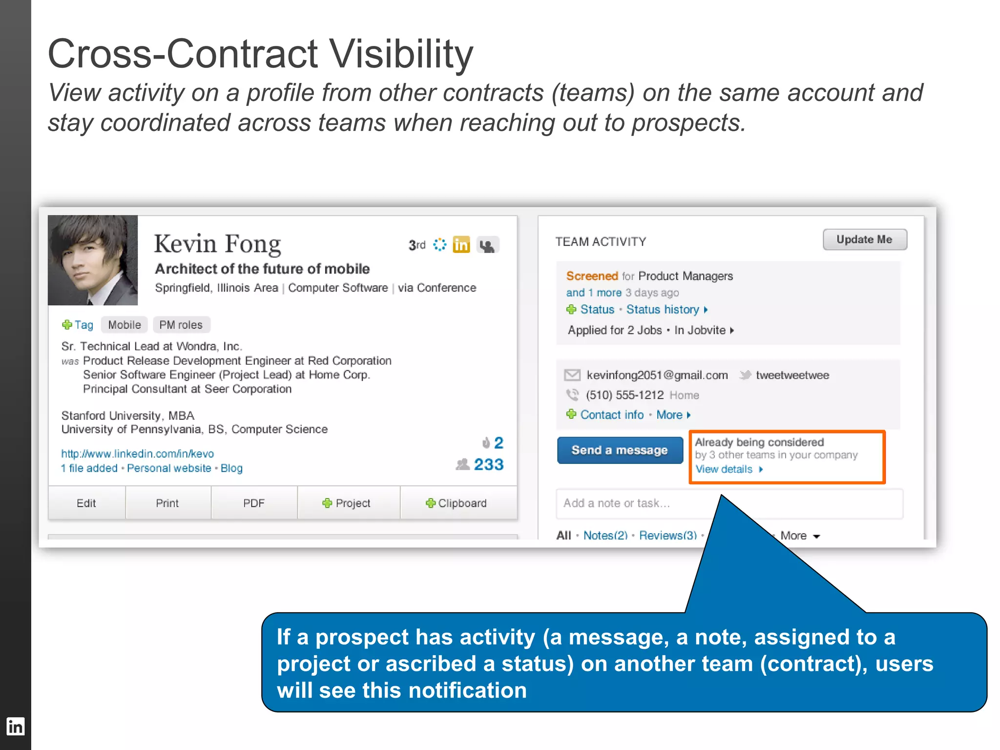 Cross-Contract Visibility
View activity on a profile from other contracts (teams) on the same account and
stay coordinated across teams when reaching out to prospects.

If a prospect has activity (a message, a note, assigned to a
project or ascribed a status) on another team (contract), users
will see this notification

 