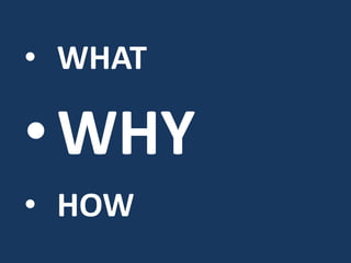 • WHAT
•WHY
• HOW
 