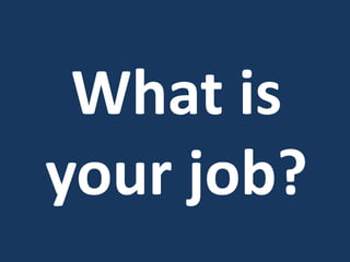 What is
your job?
 