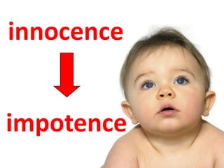 innocence
impotence
 