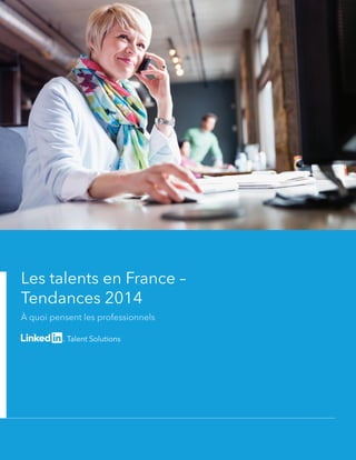 Les talents en France –
Tendances 2014
À quoi pensent les professionnels
 
