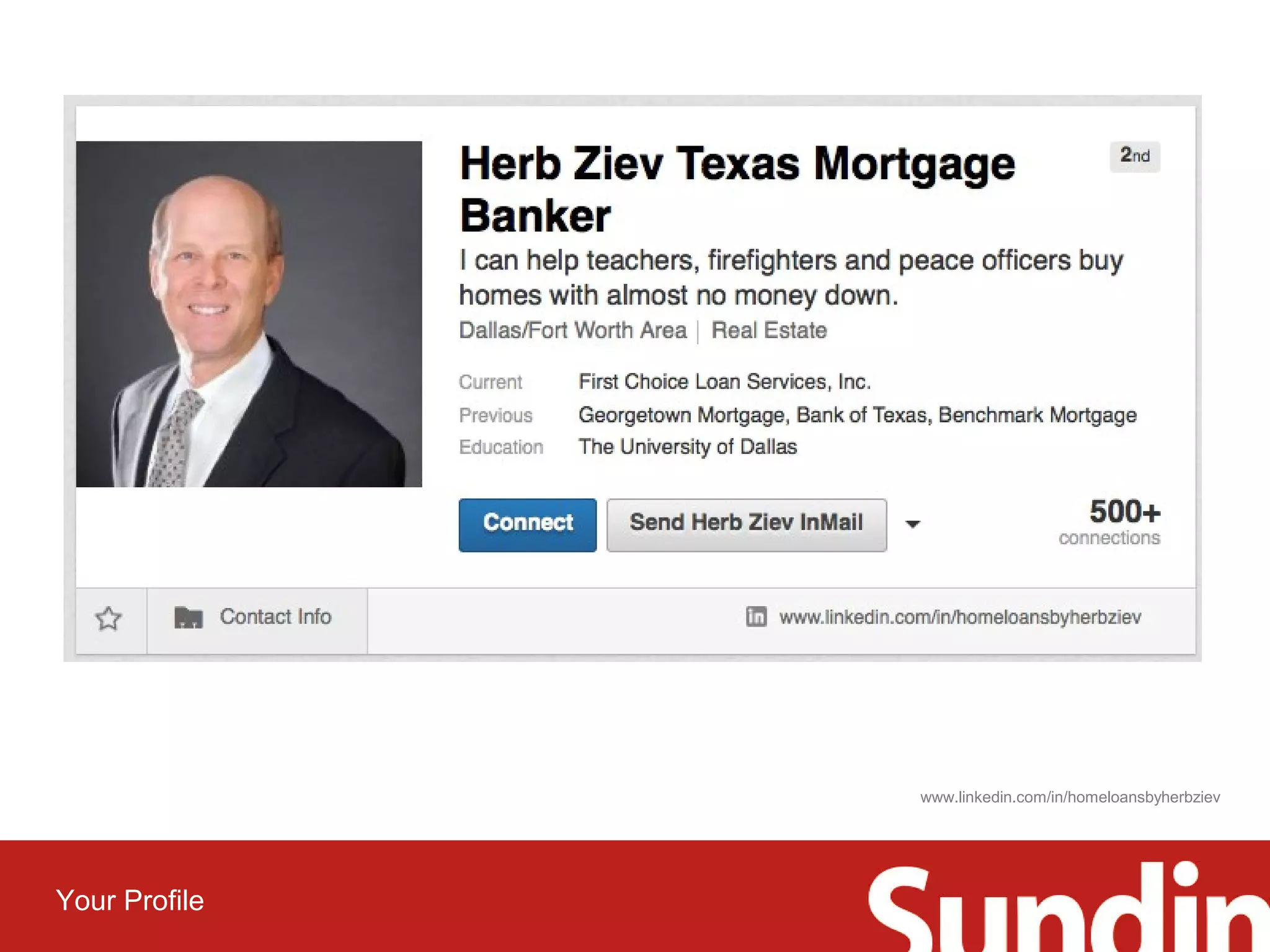 Your Profile 
www.linkedin.com/in/homeloansbyherbziev 
 