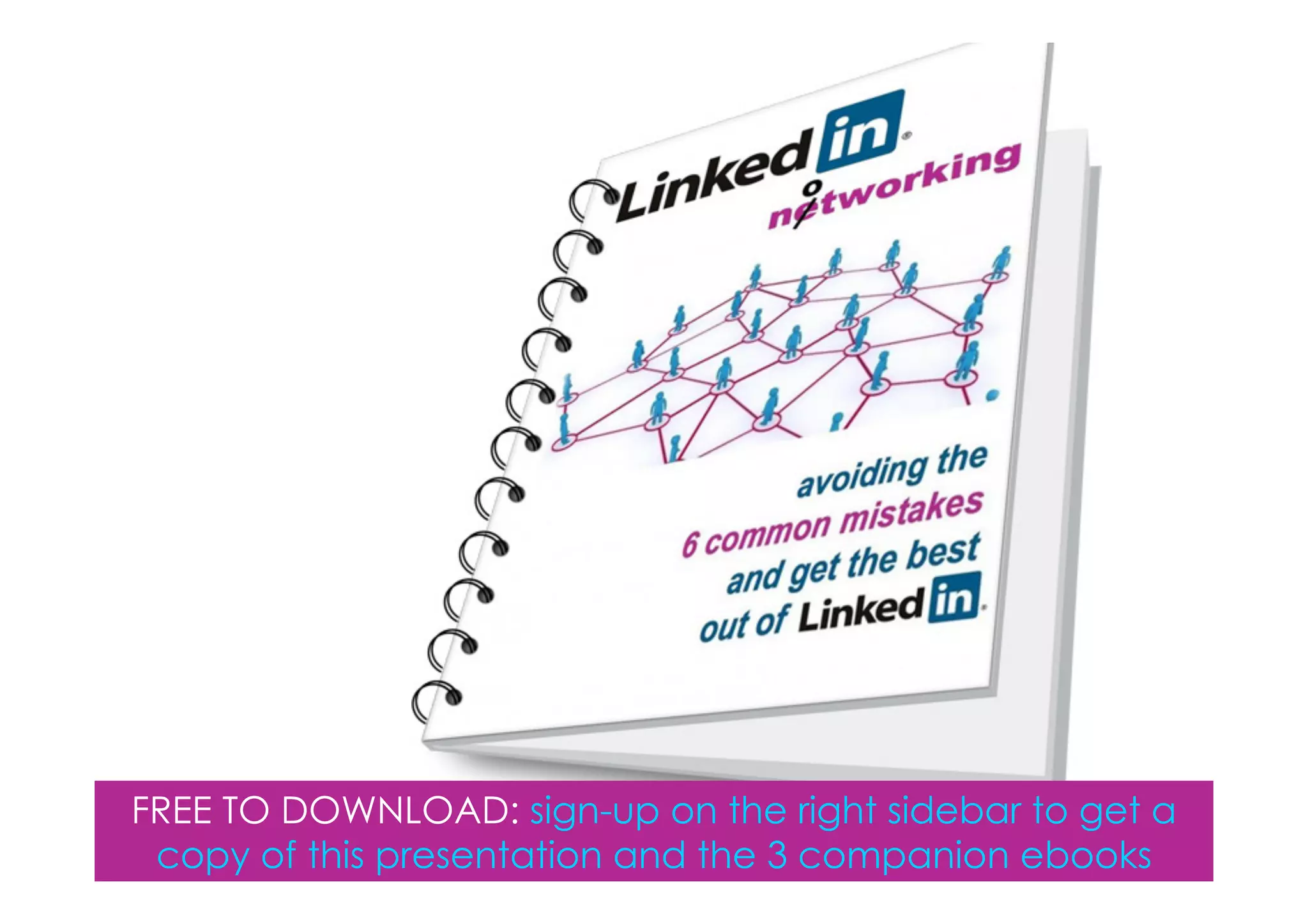 FREE TO DOWNLOAD: sign-up on the right sidebar to get a
 copy of this presentation and the 3 companion ebooks
 