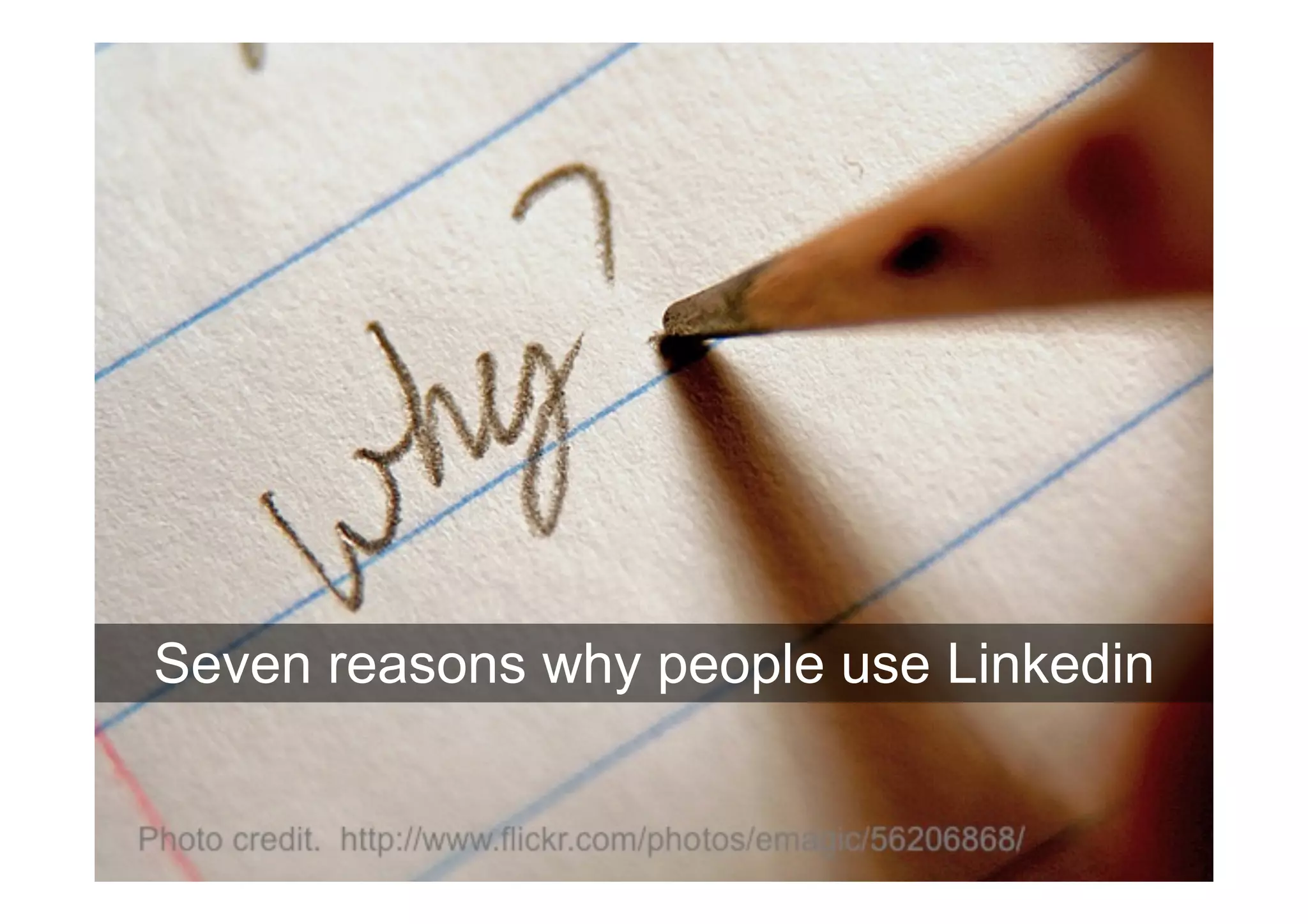 Seven reasons why people use Linkedin
 