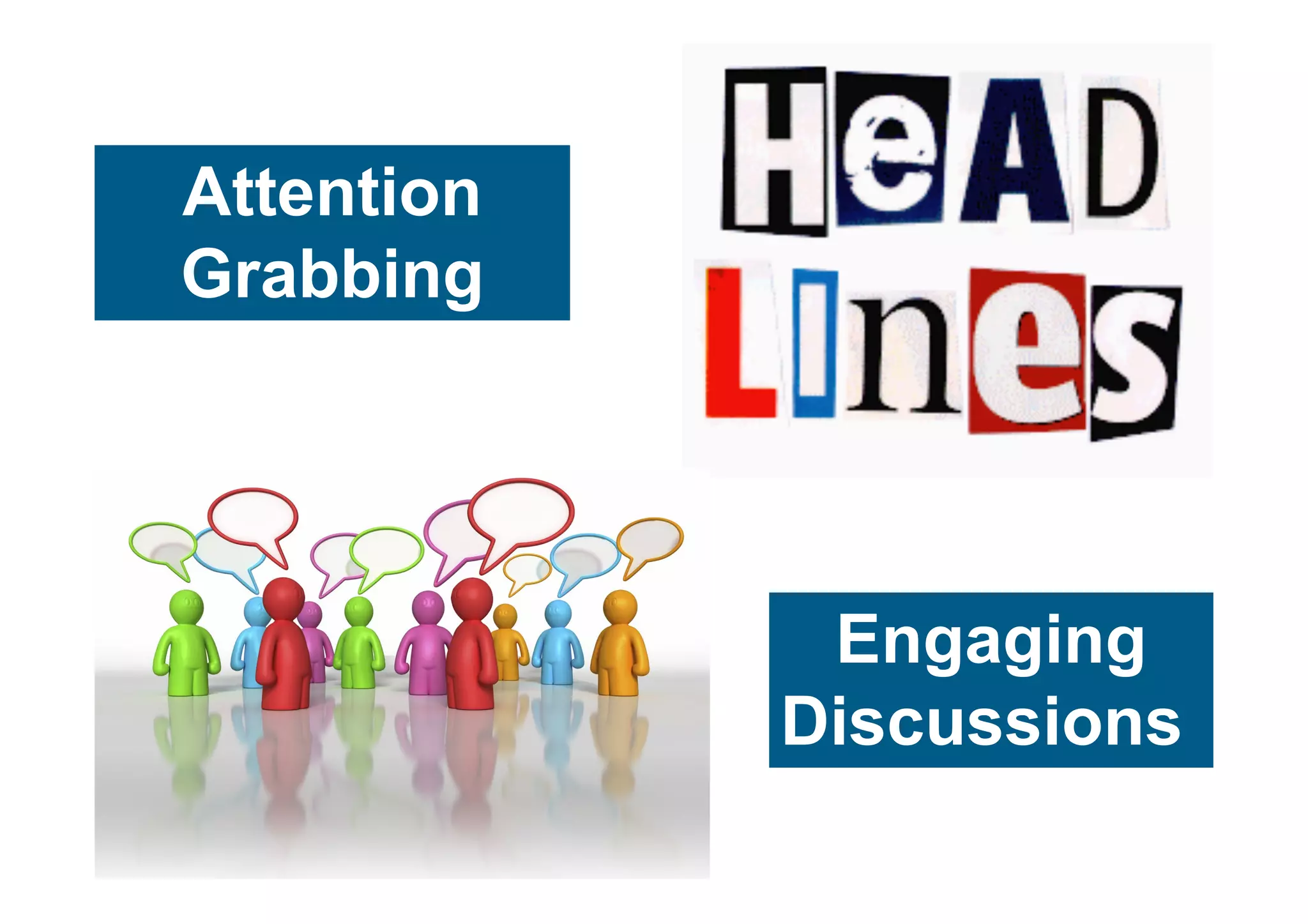 Attention
Grabbing




             Engaging
            Discussions
 