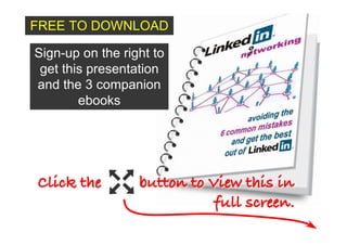 FREE TO DOWNLOAD

Sign-up on the right to
 get this presentation
and the 3 companion
        ebooks




Click the         button to View this in
                             full screen.
 