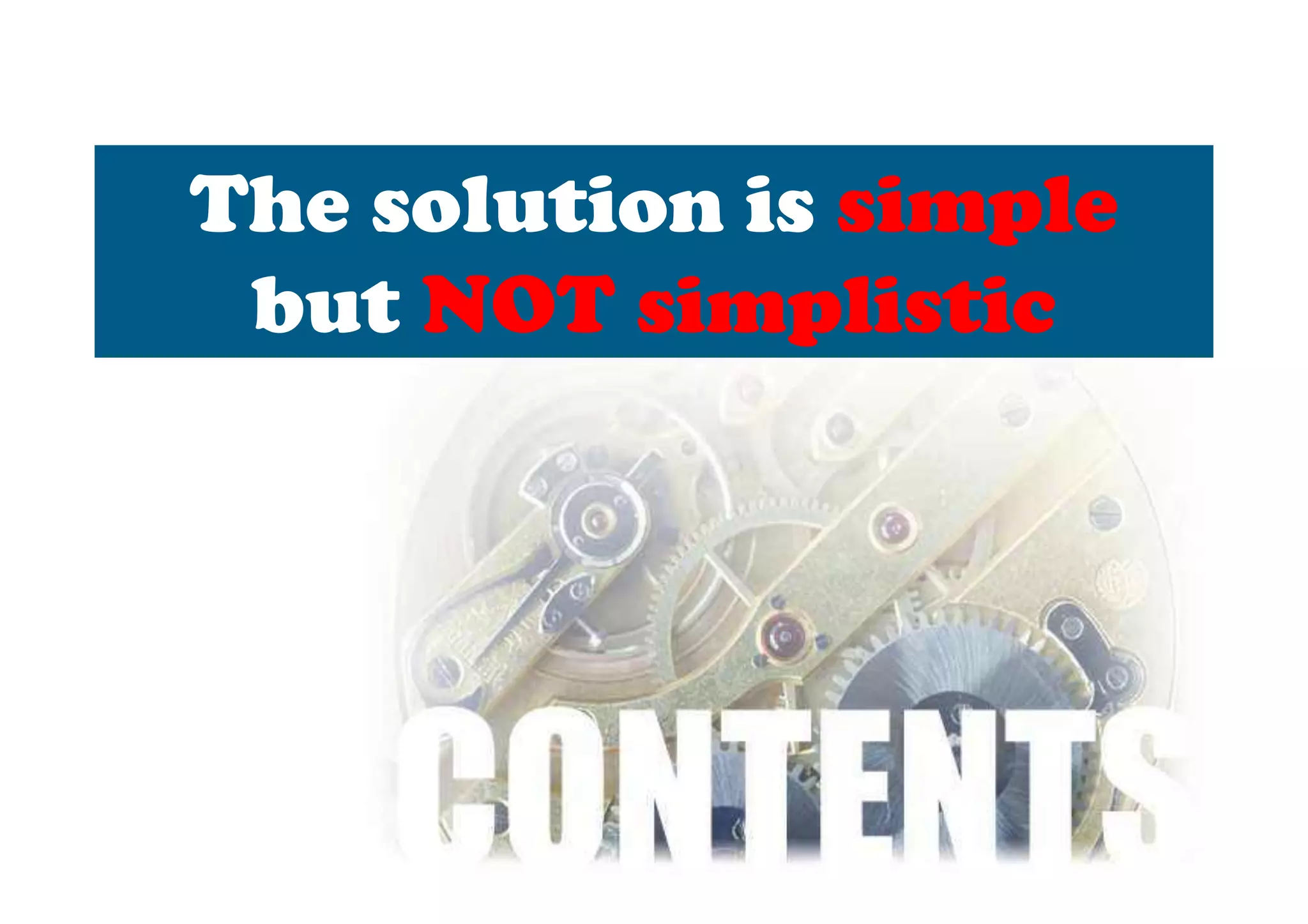 The solution is simple
 but NOT simplistic
 