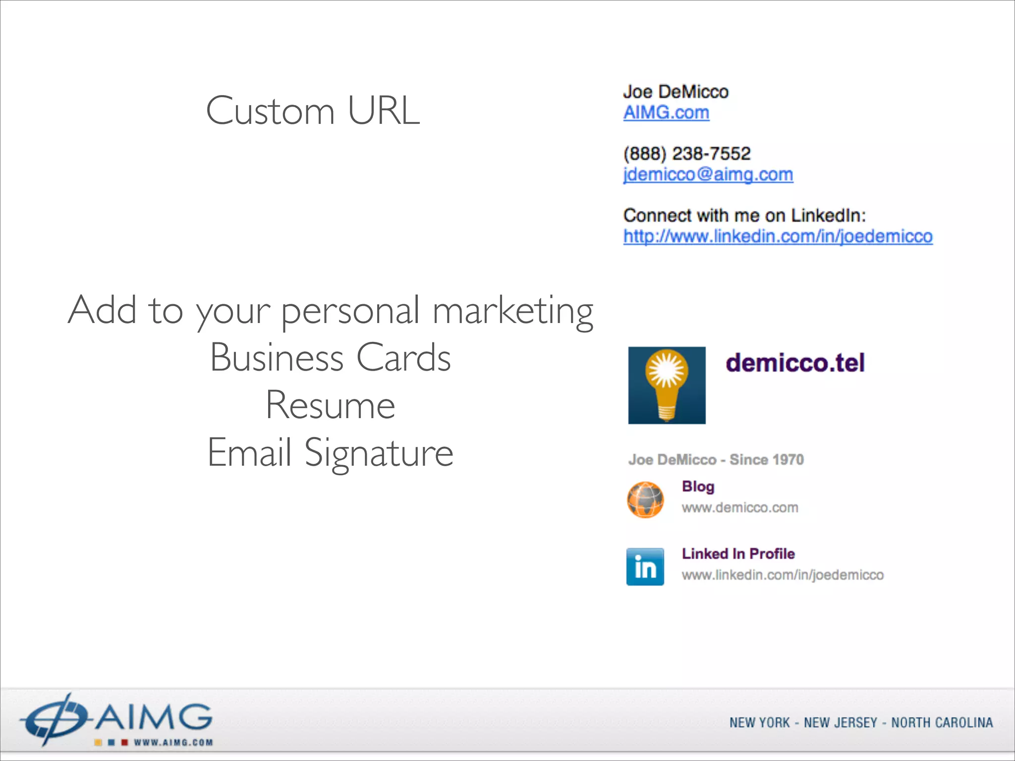 Custom URL

Add to your personal marketing	

Business Cards	

Resume	

Email Signature

 