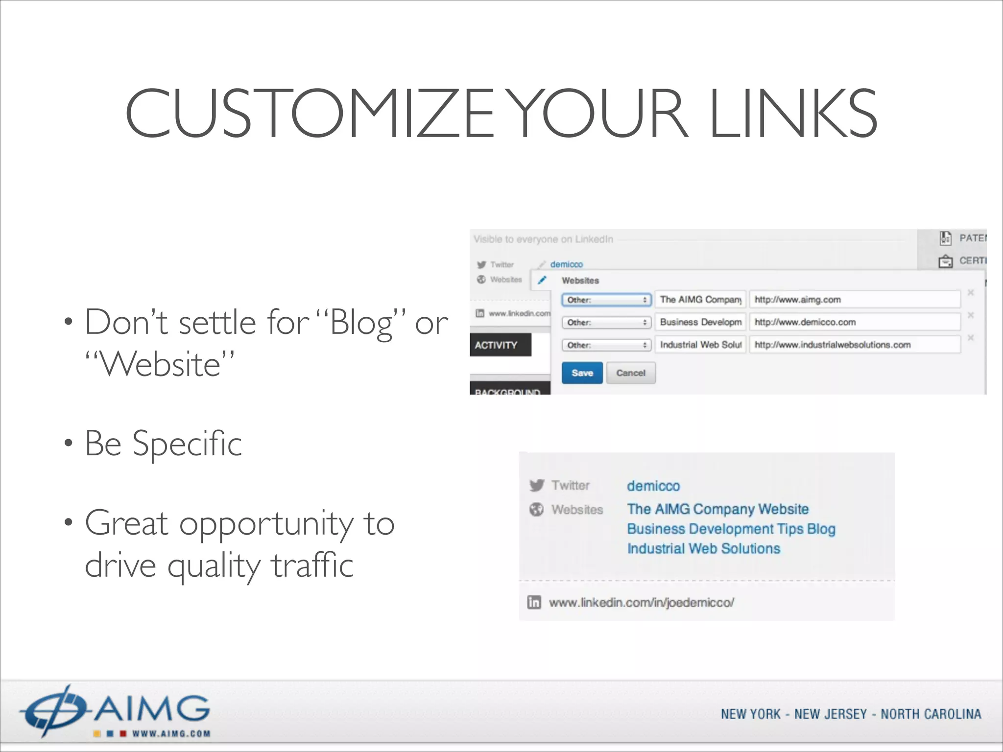 CUSTOMIZE YOUR LINKS
• Don’t

settle for “Blog” or
“Website”	


• Be

Speciﬁc	


• Great

opportunity to
drive quality trafﬁc

 