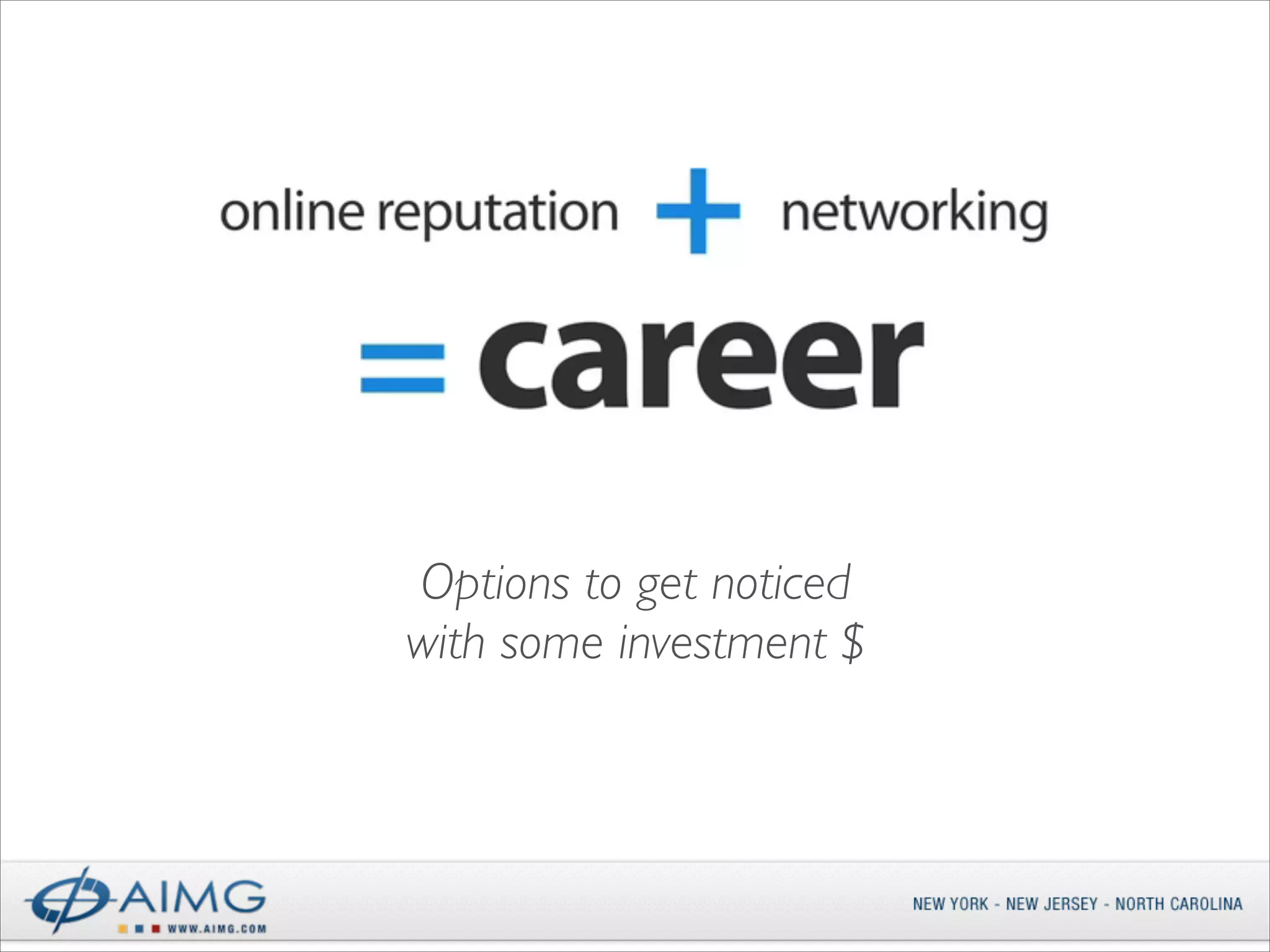 Options to get noticed	

with some investment $

 