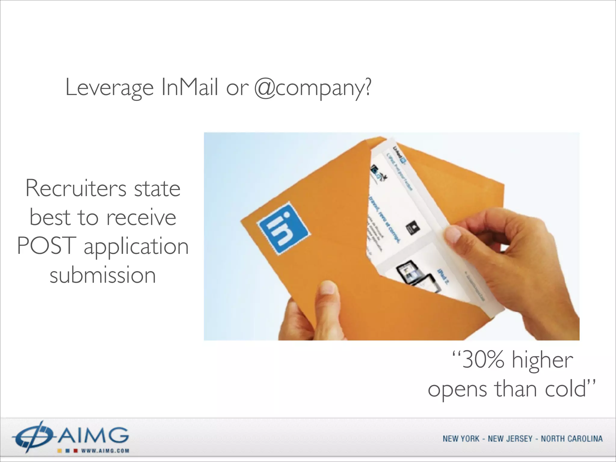 Leverage InMail or @company?

Recruiters state
best to receive
POST application
submission
“30% higher
opens than cold”

 