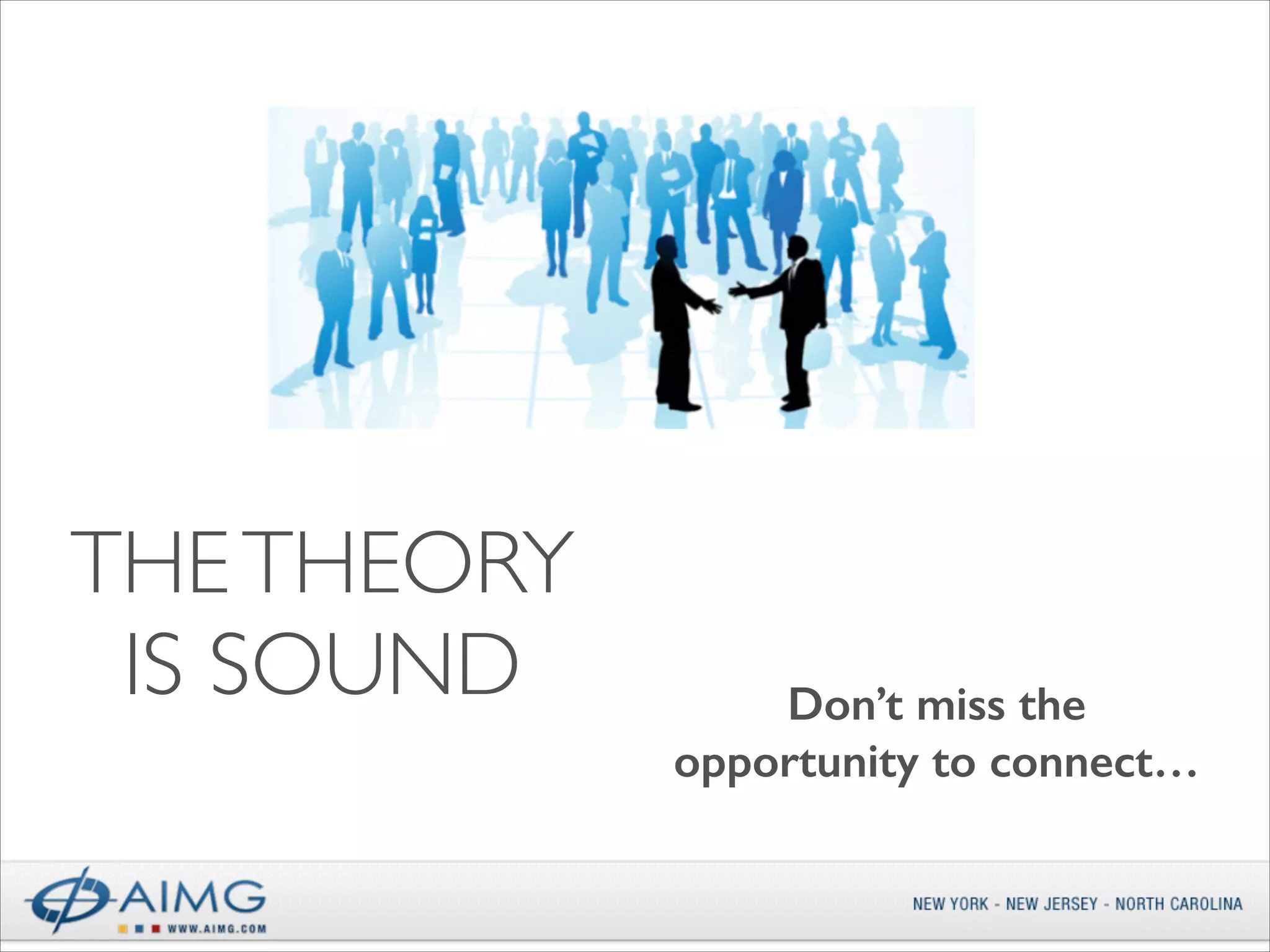 THE THEORY
IS SOUND

Don’t miss the
opportunity to connect…

 