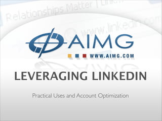 LEVERAGING LINKEDIN
!

Practical Uses and Account Optimization

 