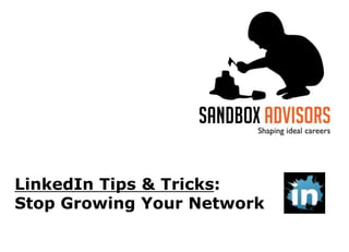 LinkedIn Tips & Tricks:Stop Growing Your Network 