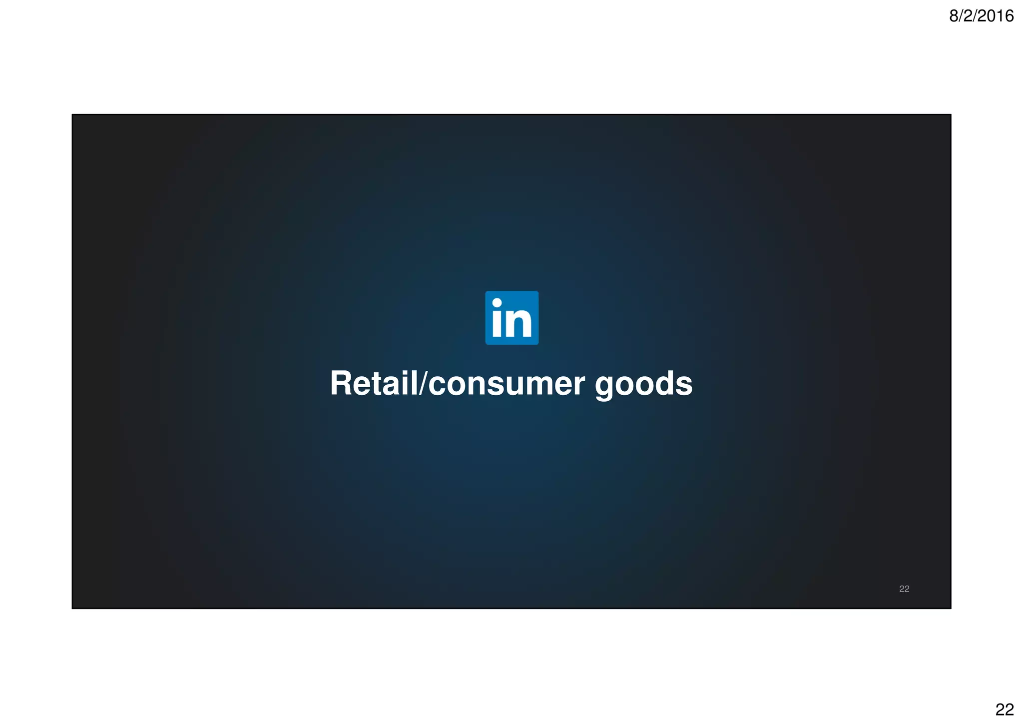 8/2/2016
22
22
Retail/consumer goods
 
