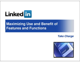 Maximizing Use and Benefit of
Features and Functions

                            Take Charge
 